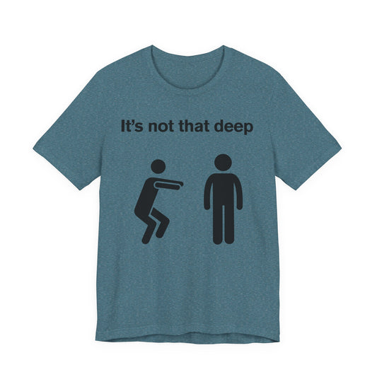 It's Not That Deep Tee